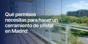 Qué permisos necesitas para hacer un cerramiento de cristal en Madrid