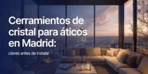 Cerramiento de cristal instalado en un ático de Madrid con vistas exteriores y diseño moderno