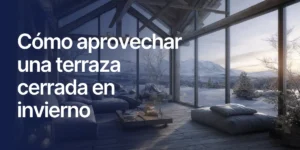 Terraza cerrada con cristal preparada para disfrutar del espacio durante los meses de invierno