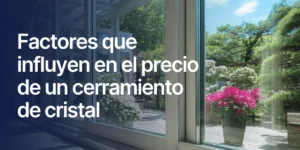 Factores que influyen en el precio de un cerramiento de cristal con detalles de estructura, perfiles y acristalamiento