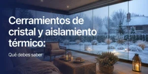 Terraza con cerramiento de cristal y ambiente acogedor en invierno, aislamiento térmico y aprovechamiento del espacio exterior.